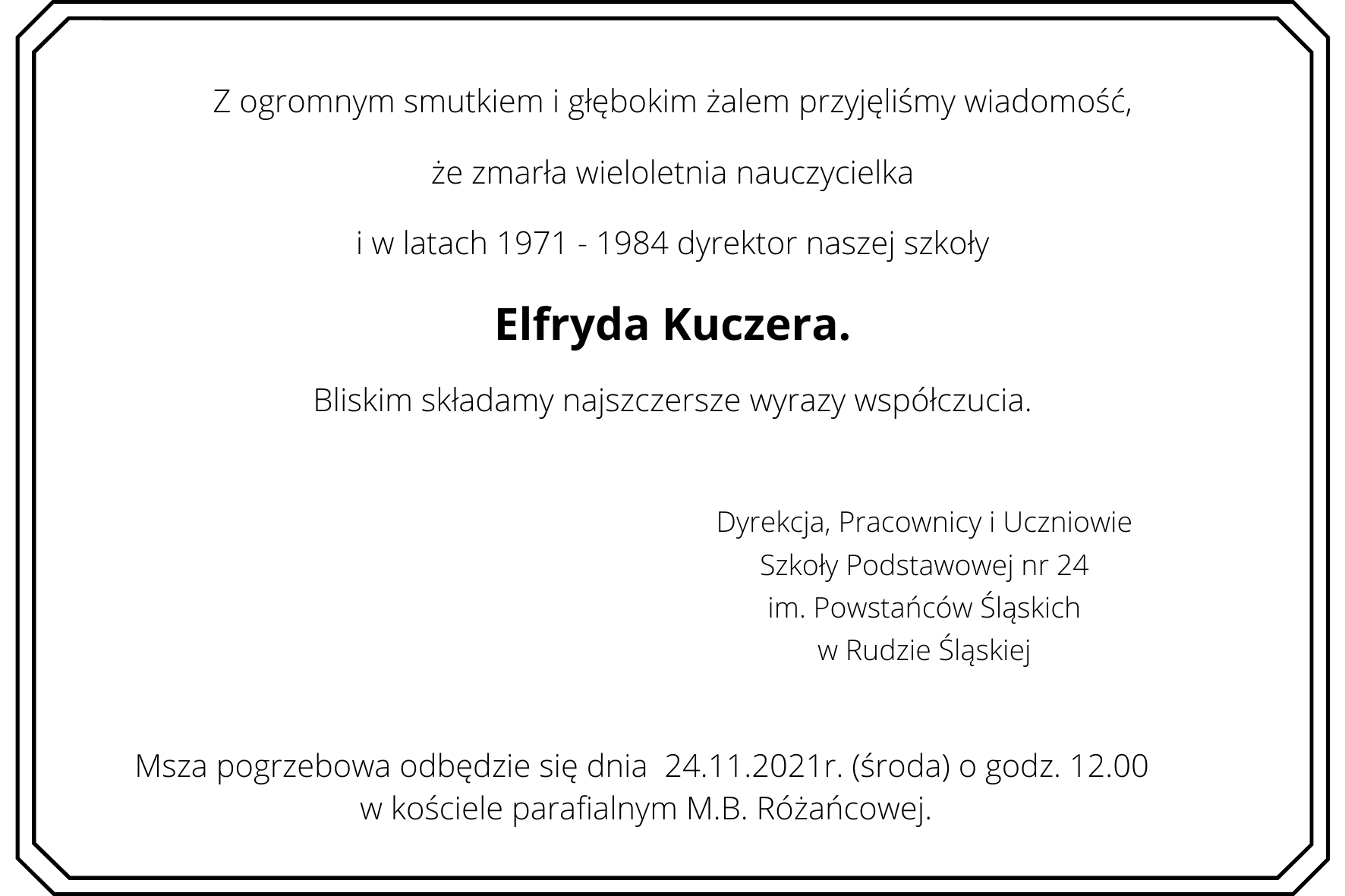 Z ogromnym smutkiem i głębokim żalem przyjęliśmy wiadomość że zmarła wieloletnia nauczycielka i w latach 1971 1984 dyrektor naszej szkoły Elfryda Kuczera. Bliskim składamy najszczersze wyrazy współczucia. Dyrekcja 1